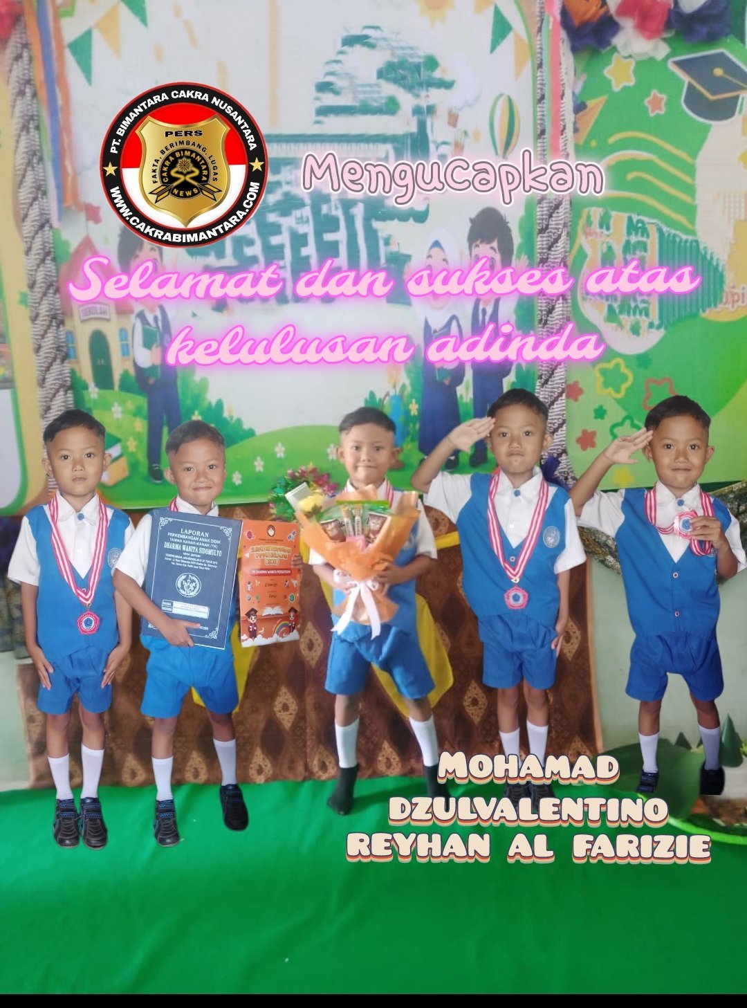 Media cakrabimantara mengucapkan Selamat dan sukses kepada ananda Muhamad dzulvalentino Reyhan Al farizie  ‎
